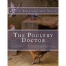 The Poultry Doctor: The Homeopathic Treatment and Care of Chickens, Turkeys, Geese, Ducks and Singing Birds