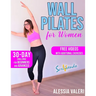 Wall Pilates for Women: Revitalize your Body and Your Mind Now: 30-Day Challenge / Step-by-Step Workout Exercises for Beginners & Advanced - U