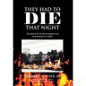 They Had to Die That Night: The Inside Story Of The Investigation and Trial Of Herbert F. Steigler
