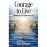 Courage to Live: Learning to Live Again After Loss