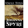 Uncle Titus and His Visit to the Country by Johanna Spyri, Fiction, Historical