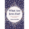 What Are Jews For?: History, Peoplehood, and Purpose