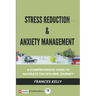 Stress Reduction & Anxiety Management: A Comprehensive Guide to Navigate the Lifelong Journey