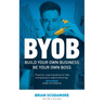 BYOB: Build Your Own Business, Be Your Own Boss