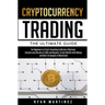 Cryptocurrency Trading: The Ultimate Guide for Beginners to Start Investing in Bitcoin, Ethereum, Litecoin and Altcoins in 2021 and Beyond. Create Wea