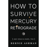How to Survive Mercury Retrograde: And Venus & Mars, Too