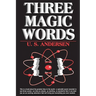Three Magic Words: The Key to Power, Peace and Plenty
