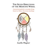 The Seven Directions of the Medicine Wheel: A practical guide for everyday living based on Native American teachings