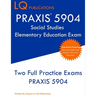 PRAXIS 5904 Social Studies Elementary Education Exam: Two Full Practice Exam - Free Online Tutoring - Updated Exam Questions