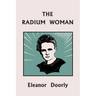 The Radium Woman (Yesterday's Classics): A Life of Madame Curie for the Young (Yesterday's Classics)