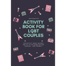 Activity Book for LGBT Couples: Fun activity ideas, quizzes and fill in the blank fun for couples - LGBT Friendly