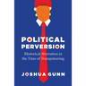 Political Perversion: Rhetorical Aberration in the Time of Trumpeteering