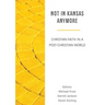 Not in Kansas Anymore: Christian Faith in a Post-Christian World