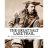 The Great Salt Lake trail. By: Colonel Henry Inman (illustrator) and By: Colonel William F. Cody "Buffalo Bill".: William Frederick "Buffalo Bill" Co