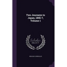 Two Journeys to Japan, 1856-7, Volume 1