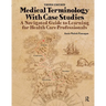 Medical Terminology with Case Studies: A Navigated Guide to Learning for Health Care Professionals
