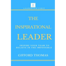 The Inspirational Leader: Inspire Your Team To Believe In The Impossible