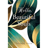 Hello, Beautiful Souls