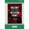 Mutiny On The Western Front [Large Print 16pt]