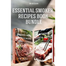 Essential Smoker Recipes Book Bundle: TOP 25 Texas Smoking Meat Recipes + California Smoking Meat Recipes that Will Make you Cook Like a Pro
