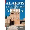 Alarms and Excursions in Arabia: The Life and Works of Bertram Thomas in Early 20th Century Iraq and Oman