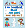 I Am Confident, Brave and Great Book for Boys: Positive Affirmations Coloring Books for Kids