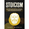 Stoicism: Stoic Wisdom to Gain Confidence, Calmness and Control Your Emotions. Stop Anxiety and Depression in Modern World. Develop Unbelievable Self