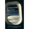 A Plane Crash Survivor's Miraculous True Story: Kenya Airways Flight Kq431: 169 Fatalities, 10 Survivors