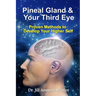Pineal Gland & Your Third Eye: Proven Methods to Develop Your Higher Self