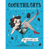 Cocktail Cats Coloring Book For Adults: Funny and Relaxing Activity Color Book with Drinking Animals. Includes Easy Cocktail Drinks Recipes