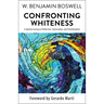 Confronting Whiteness: A Spiritual Journey of Reflection, Conversation, and Transformation