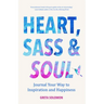 Heart, Sass & Soul: Journal Your Way to Inspiration and Happiness (Therapy Via the Free Writing Technique)