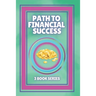 Path to Financial Success: SERIES of 3 POWERFUL books on FINANCIAL FREEDOM AND PERSONAL FINANCE!