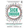 Sick Enough: A Guide to the Medical Complications of Eating Disorders and Undernutrition