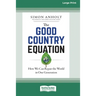 The Good Country Equation: How We Can Repair the World in One Generation (16pt Large Print Edition)