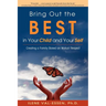 Bring Out the Best in Your Child and Your Self