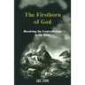 The Firstborn of God: Resolving the Contradictions in the Bible