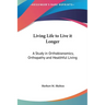 Living Life to Live it Longer: A Study in Orthobionomics, Orthopathy and Healthful Living