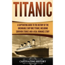 Titanic: A Captivating Guide to the History of the Unsinkable Ship RMS Titanic, Including Survivor Stories and a Real Romance Story