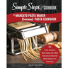 My Marcato Pasta Maker Homemade Pasta Cookbook, A Simple Steps Brand Cookbook: 101 Pastas, Traditional & Modern Recipes, How to Make Pasta by Hand, Ar