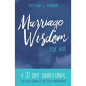 Marriage Wisdom for Him: A 31 Day Devotional for Building a Better Marriage