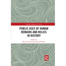 Public Uses of Human Remains and Relics in History