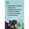 Designing World Language Curriculum for Intercultural Communicative Competence