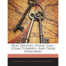Heat Engines: Steam--Gas--Steam Turbines--And Their Auxiliaries