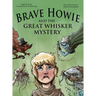 Brave Howie and the Great Whisker Mystery