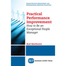 Practical Performance Improvement: How to Be an Exceptional People Manager