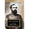 Gray Cavalier: The Life and Wars of General W.H.F. Rooney Lee