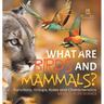 What are Birds and Mammals? Functions, Groups, Roles and Characteristics Grade 6-8 Life Science