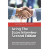 Acing the Sales Interview: Second Edition: The Guide for Pharmaceutical /Medical Device Sales Representative Interviews