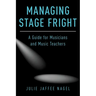 Managing Stage Fright: A Guide for Musicians and Music Teachers